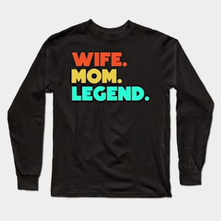 Wife.Mom.Legend. Long Sleeve T-Shirt